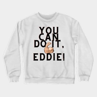 You can do it, Eddie Crewneck Sweatshirt